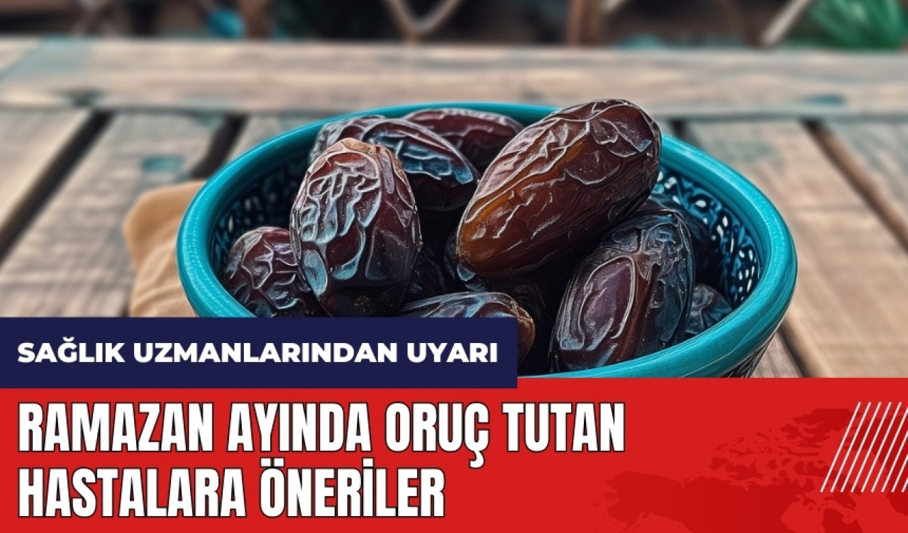 Ramazan ayında oruç tutan hastalara öneriler