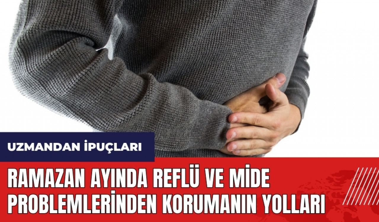 Ramazan ayında reflü ve mide problemlerinden korumanın yolları