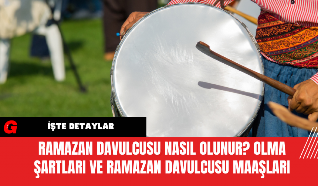 Ramazan Davulcusu Nasıl Olunur? Olma Şartları ve Ramazan Davulcusu Maaşları