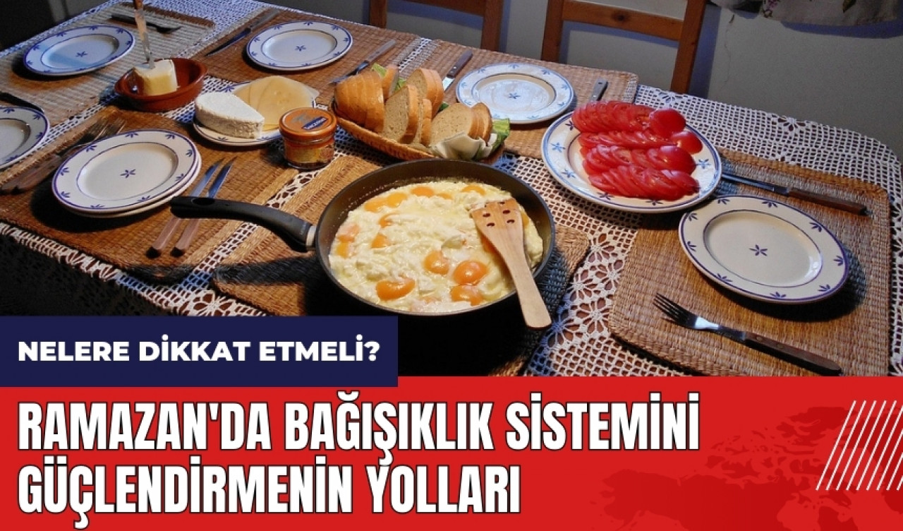 Ramazan'da bağışıklık sistemini güçlendirmenin yolları