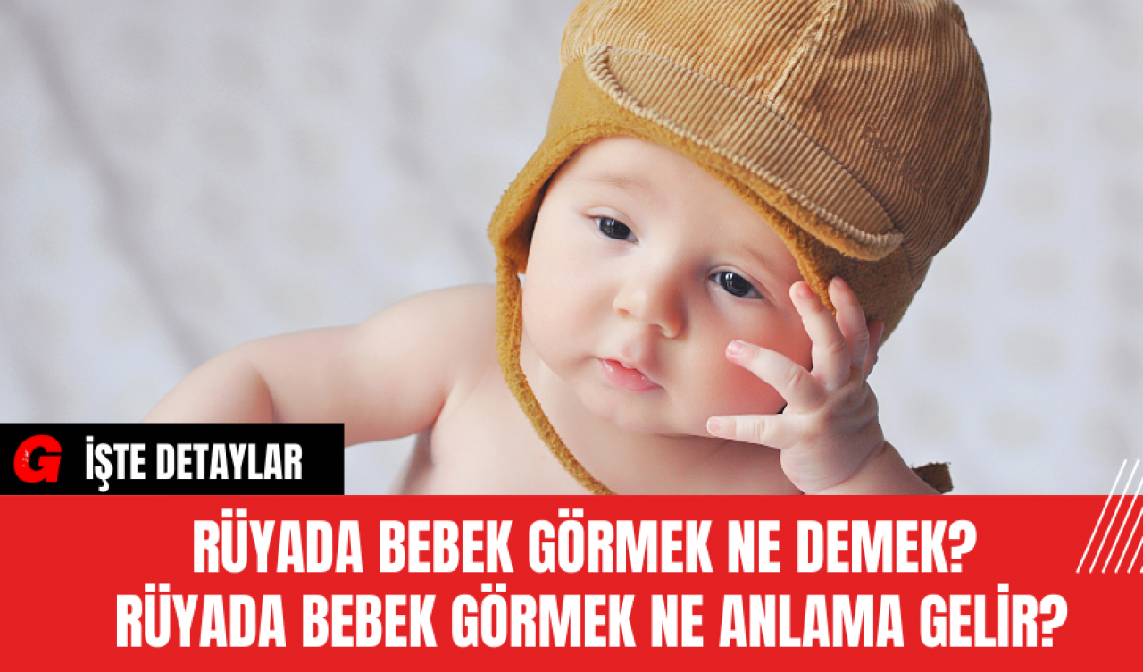 Rüyada bebek görmek ne demek?