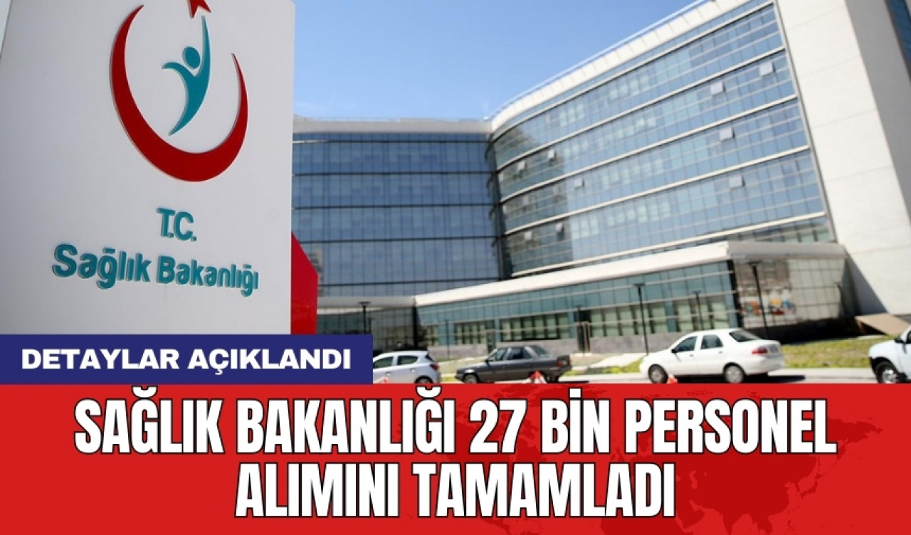 Sağlık Bakanlığı 27 bin personel alımını tamamladı: Detaylar açıklandı