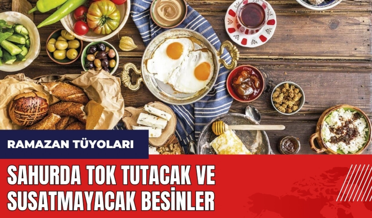 Sahurda tok tutacak ve susatmayacak besinler