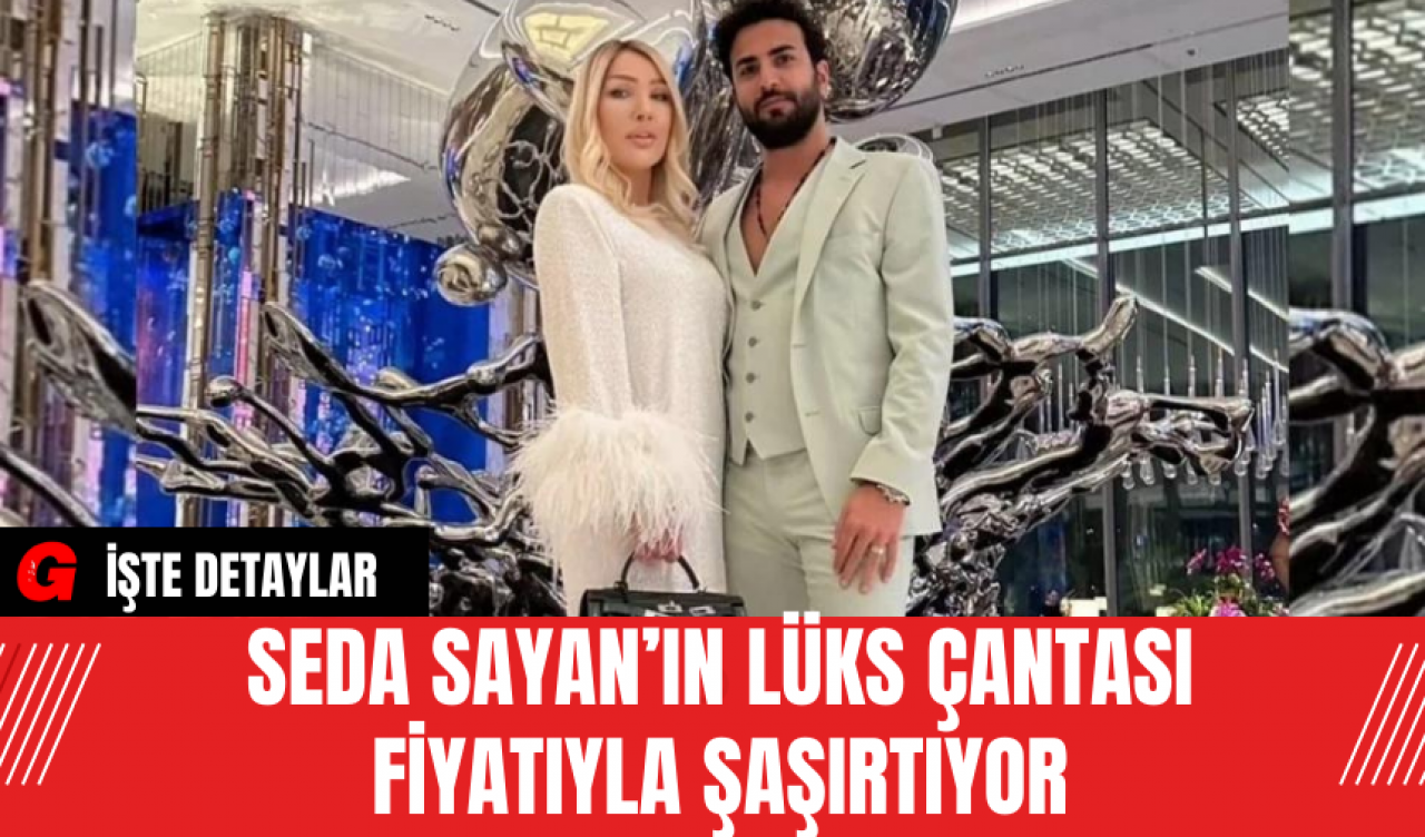 Seda Sayan’ın Lüks Çantası Fiyatıyla Şaşırtıyor