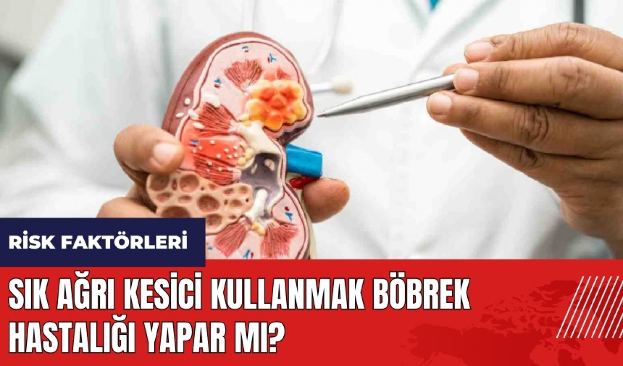 Sık ağrı kesici kullanmak böbrek hastalığı yapar mı?