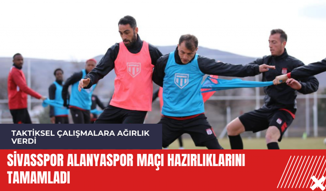 Sivasspor Alanyaspor maçı hazırlıklarını tamamladı