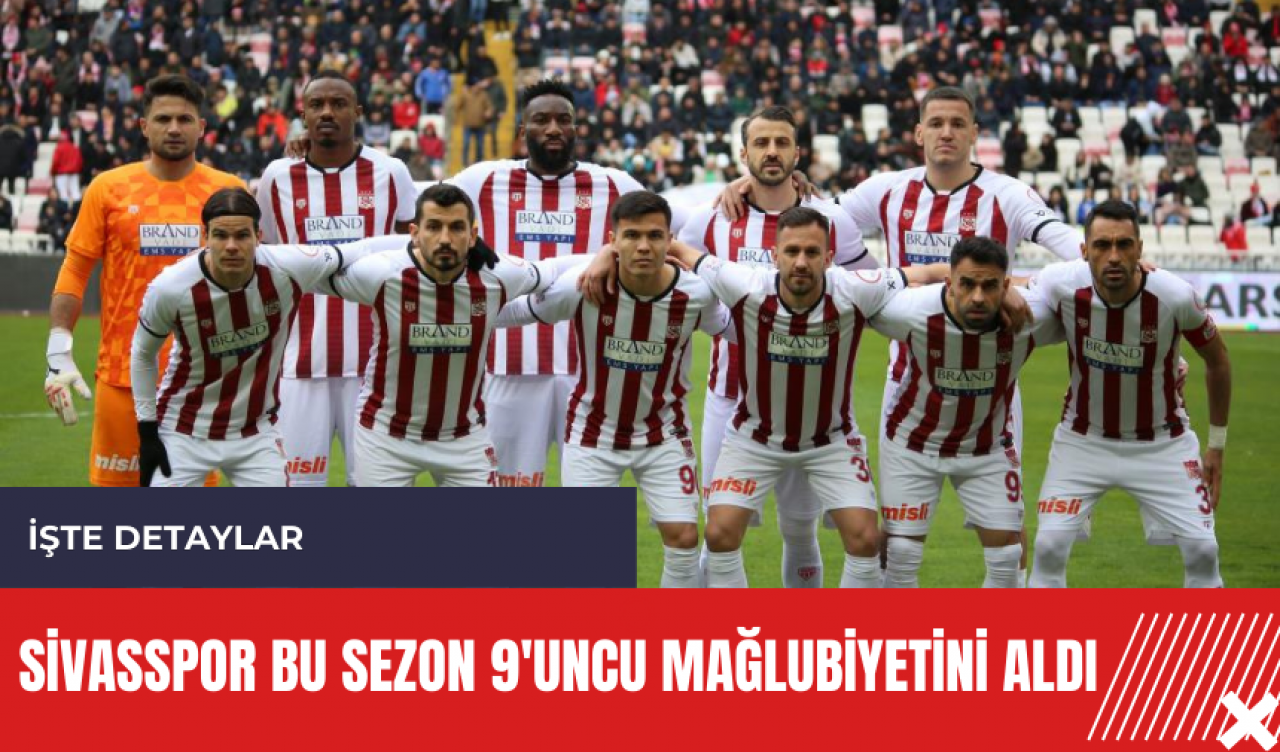 Sivasspor bu sezon 9'uncu mağlubiyetini aldı