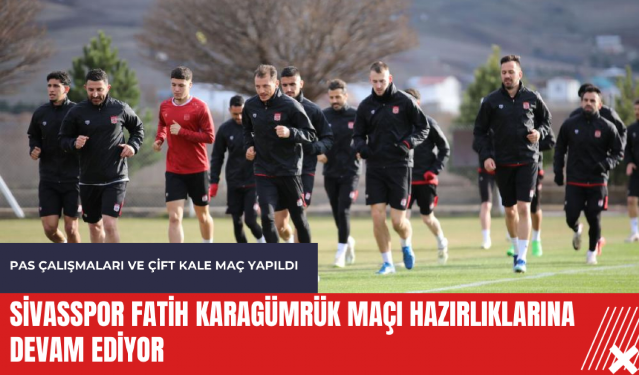 Sivasspor Fatih Karagümrük maçı hazırlıklarına devam ediyor