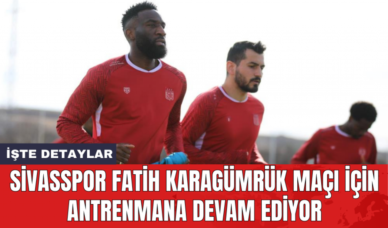 Sivasspor Fatih Karagümrük maçı için antrenmana devam ediyor