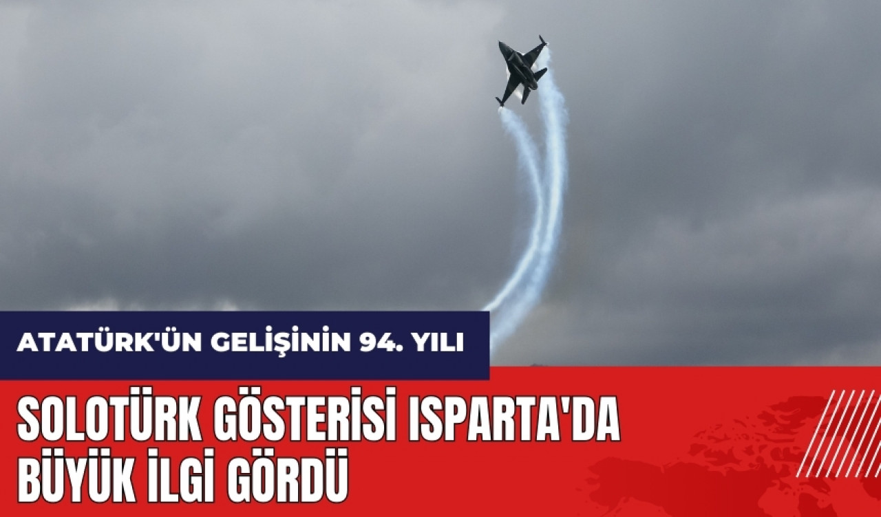 SOLOTÜRK gösterisi Isparta'da büyük ilgi gördü