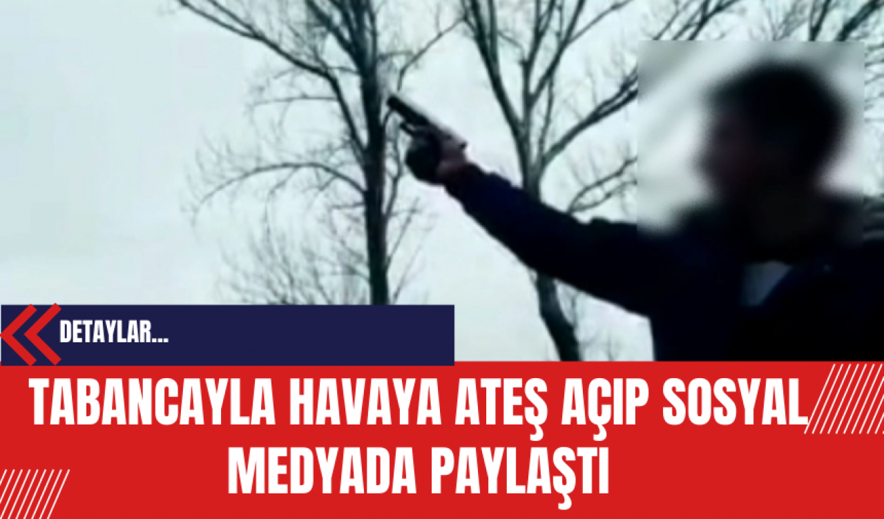 Tabancayla Havaya Ateş Açıp Sosyal Medyada Paylaştı