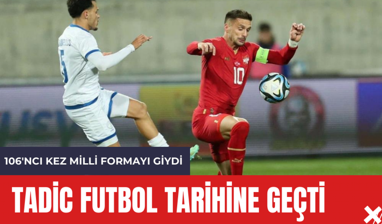 Fenerbahçeli Tadic Futbol Tarihine Geçti