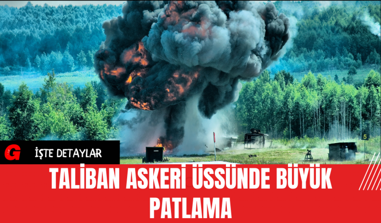 Taliban Askeri Üssünde Büyük Patlama