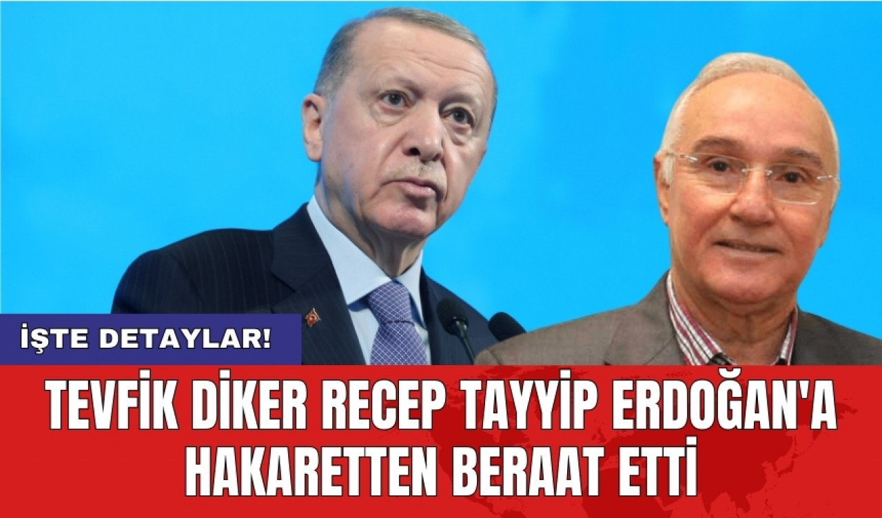 Tevfik Diker Recep Tayyip Erdoğan'a hakaretten beraat etti