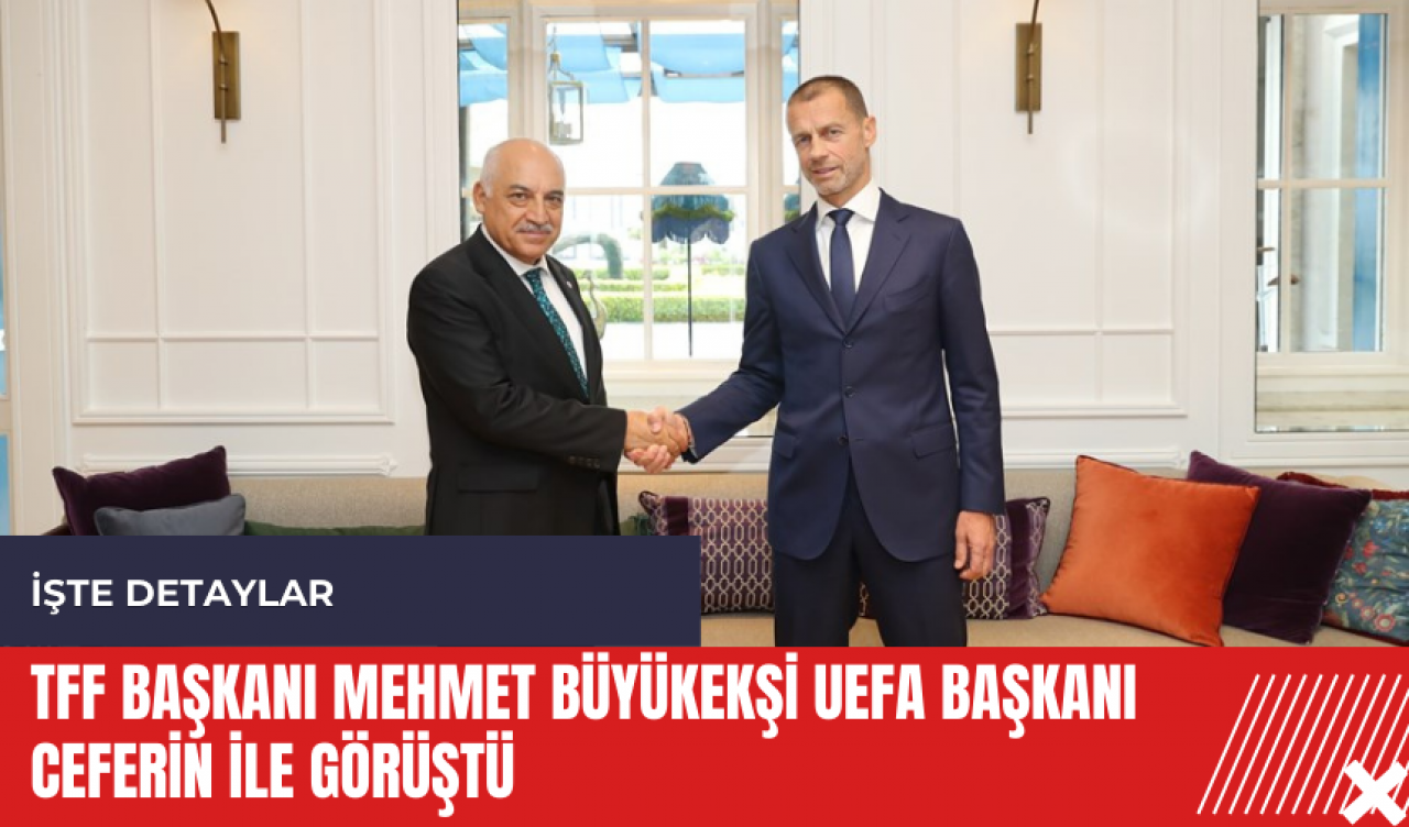 TFF Başkanı Mehmet Büyükekşi UEFA Başkanı Ceferin ile görüştü