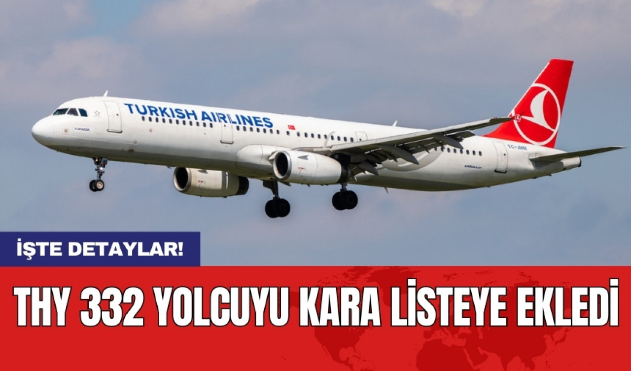 THY 332 yolcuyu kara listeye ekledi