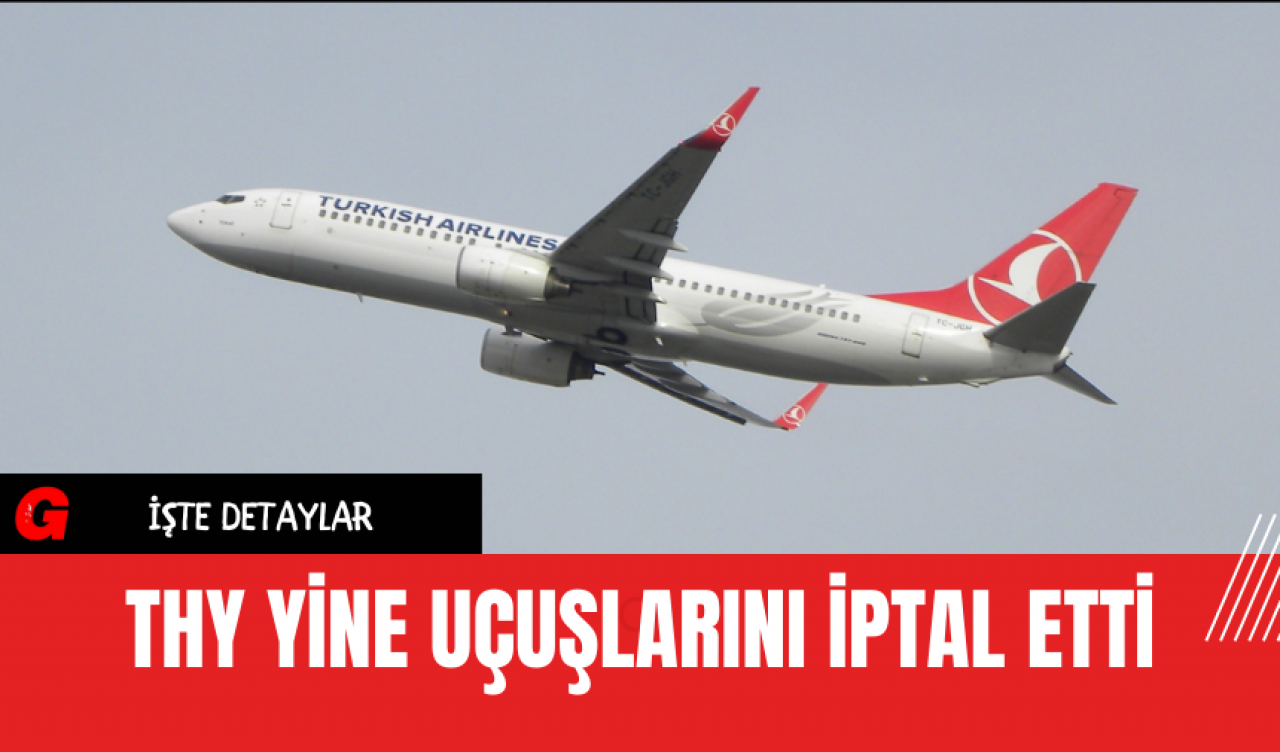 THY Yine Uçuşlarını İptal Etti