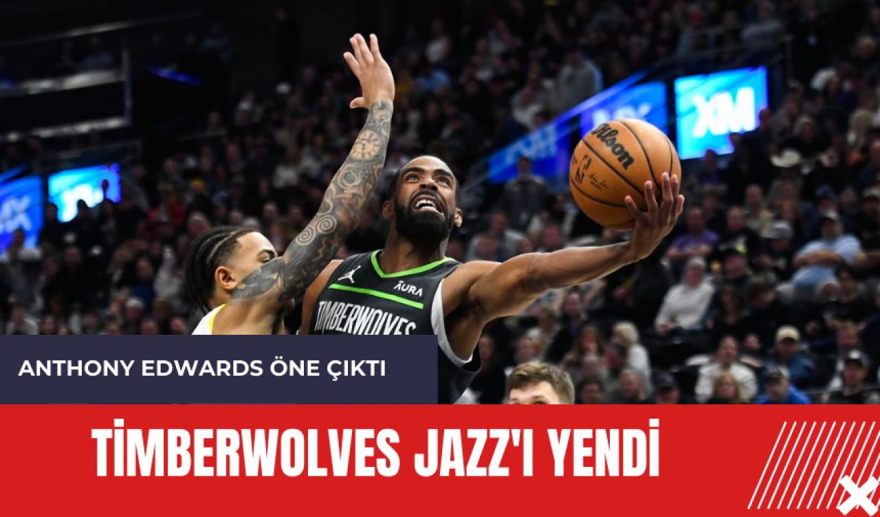 Timberwolves Jazz'ı yendi: Anthony Edwards öne çıktı