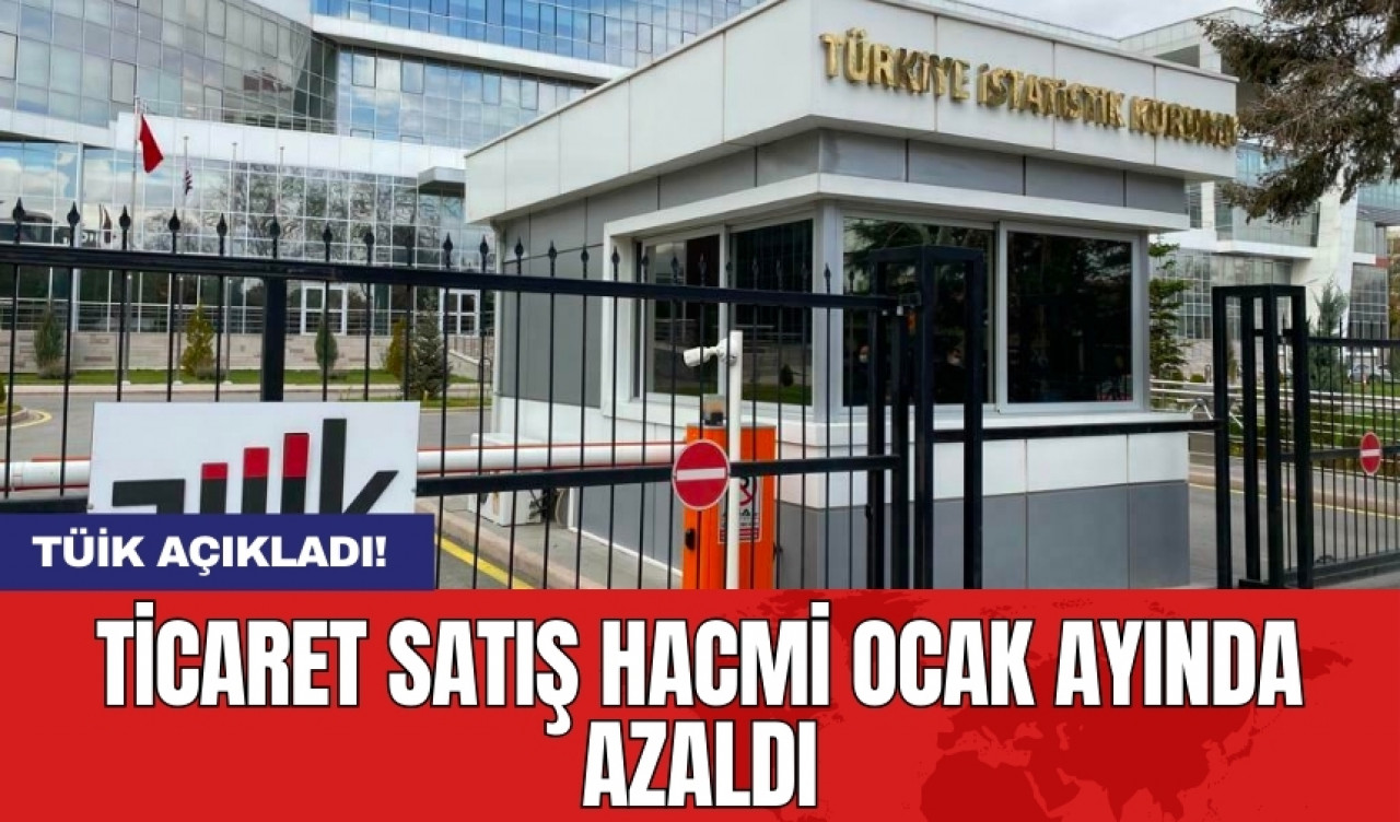 TÜİK açıkladı! Ticaret Satış Hacmi Ocak ayında azaldı