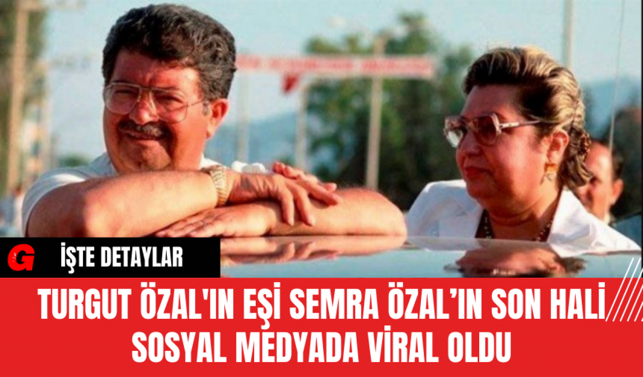 Turgut Özal'ın Eşi Semra Özal’ın Son Hali Sosyal Medyada Viral Oldu