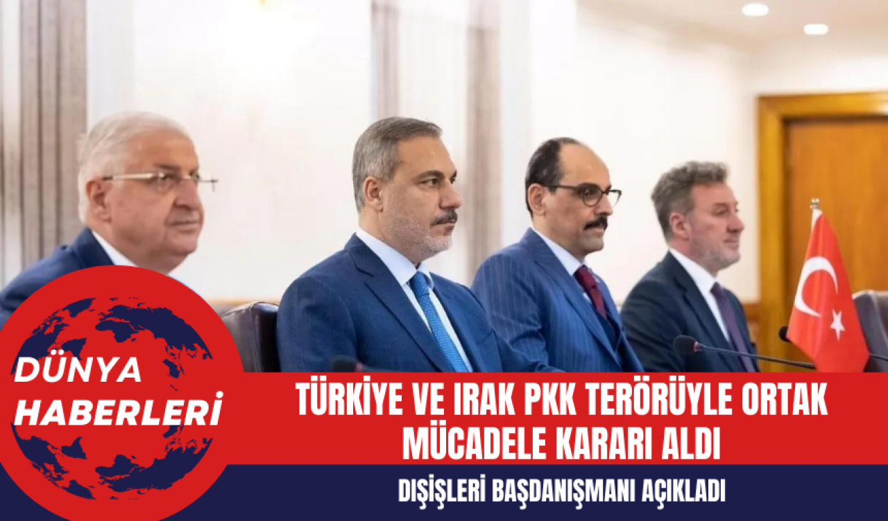 Dışişleri Başdanışmanı: Türkiye ve Irak PK* Ter*rüyle Ortak Mücadele Kararı Aldı