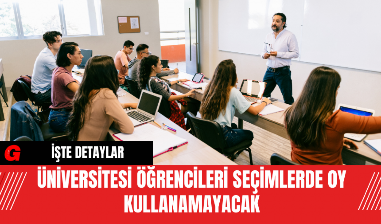 Üniversitesi Öğrencileri Seçimlerde Oy Kullanamayacak