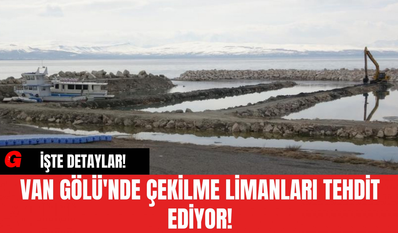 Van Gölü'nde Çekilme Limanları Tehdit Ediyor!