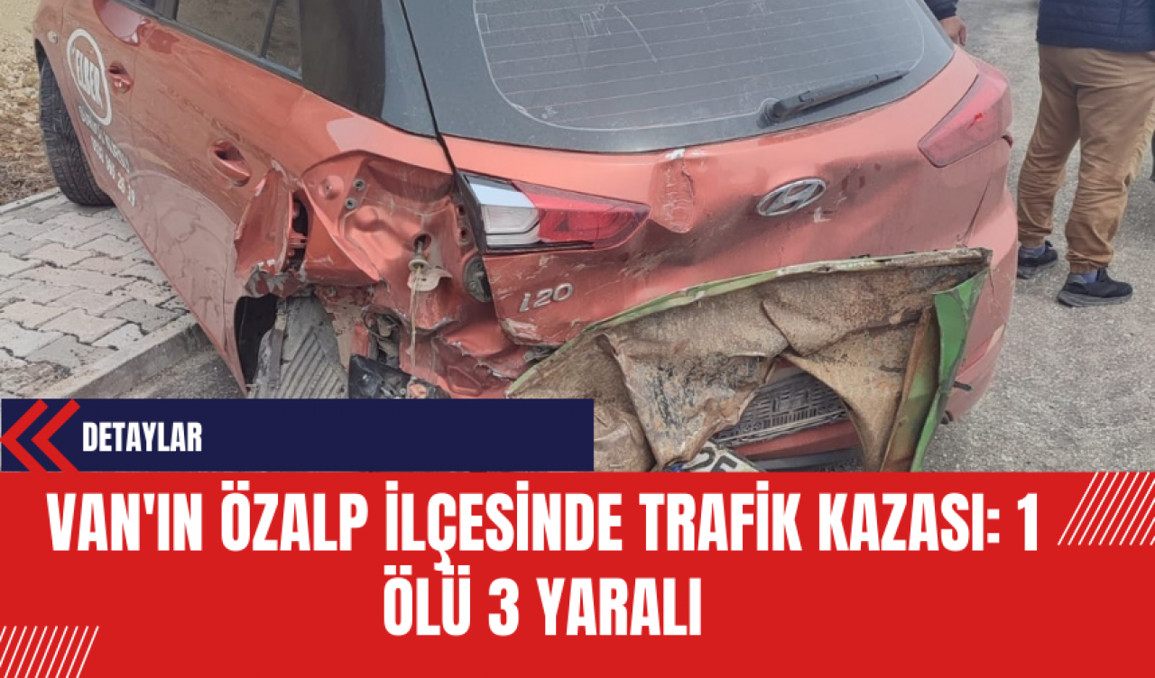 Van'ın Özalp İlçesinde Trafik Kazası: 1 Kişi Hayatını Kaybetti 3 Yaralı