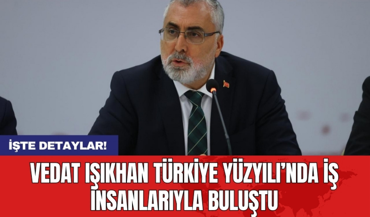 Vedat Işıkhan Türkiye Yüzyılı’nda iş insanlarıyla buluştu