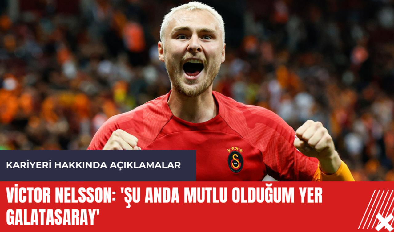 Victor Nelsson: 'Şu anda mutlu olduğum yer Galatasaray'