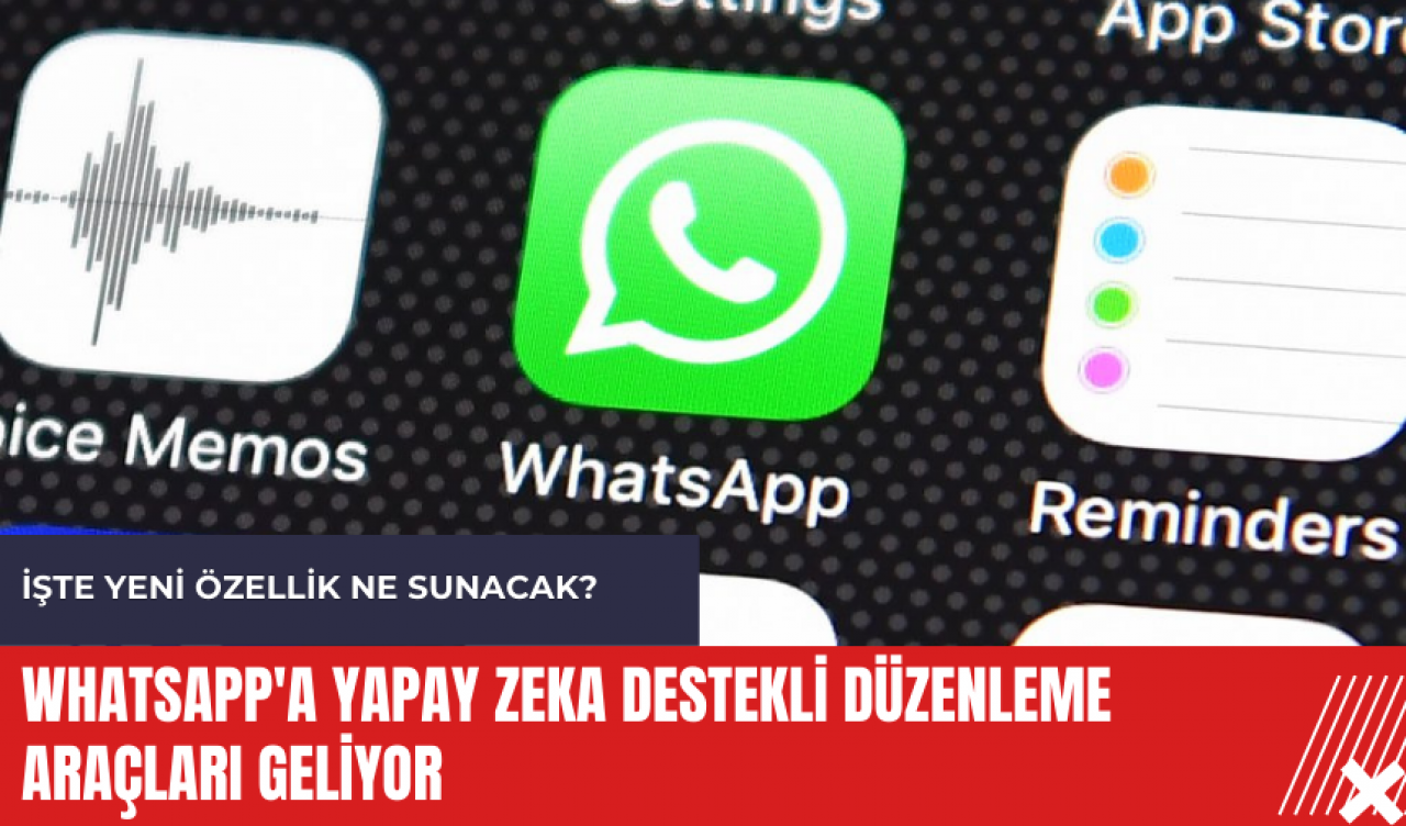 WhatsApp'a yapay zeka destekli düzenleme araçları geliyor