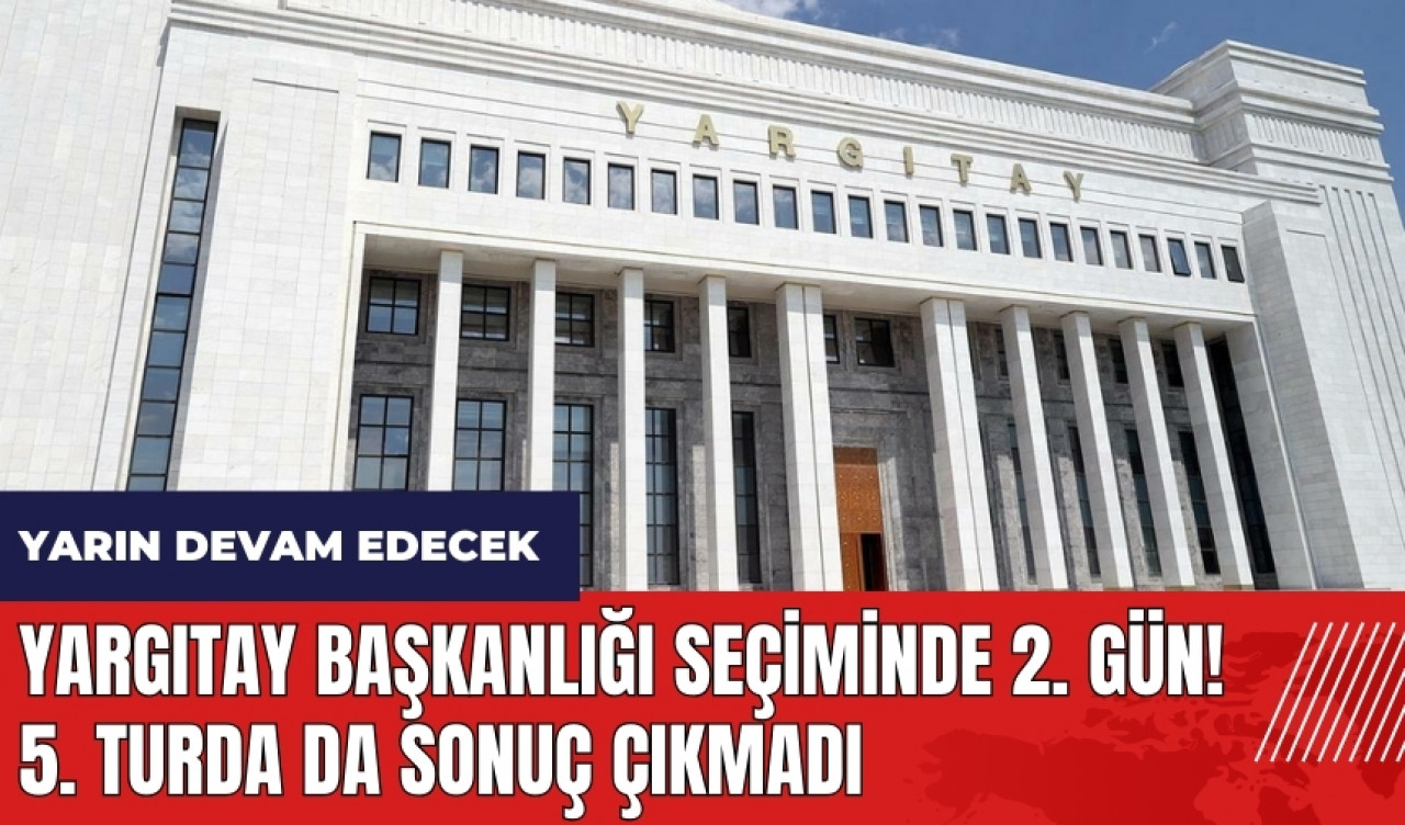 Yargıtay Başkanlığı seçiminde 2. gün! Beşinci turda da sonuç çıkmadı