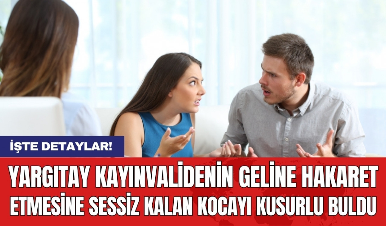 Yargıtay kayınvalidenin geline hakaret etmesine sessiz kalan kocayı kusurlu buldu