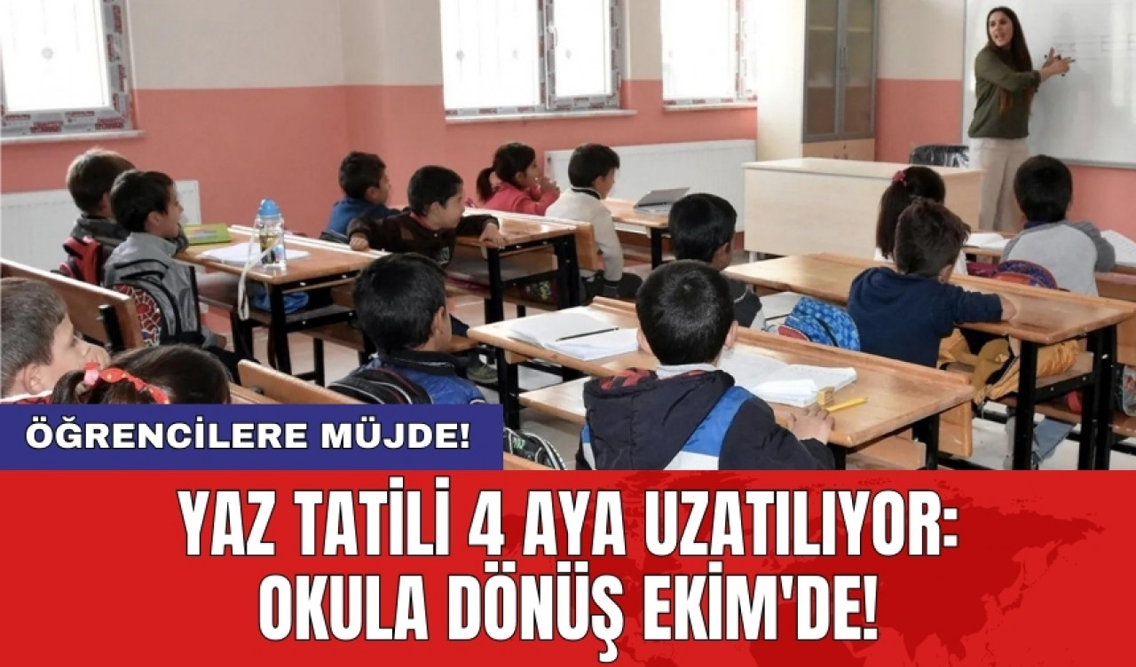 Yaz tatili 4 aya uzatılıyor: Okula dönüş Ekim'de!