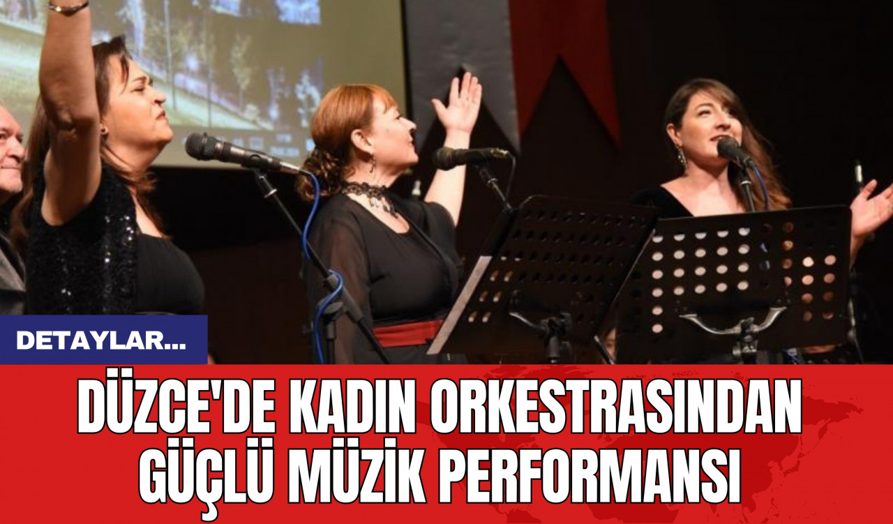 Düzce'de Kadın Orkestrasından Güçlü Müzik Performansı