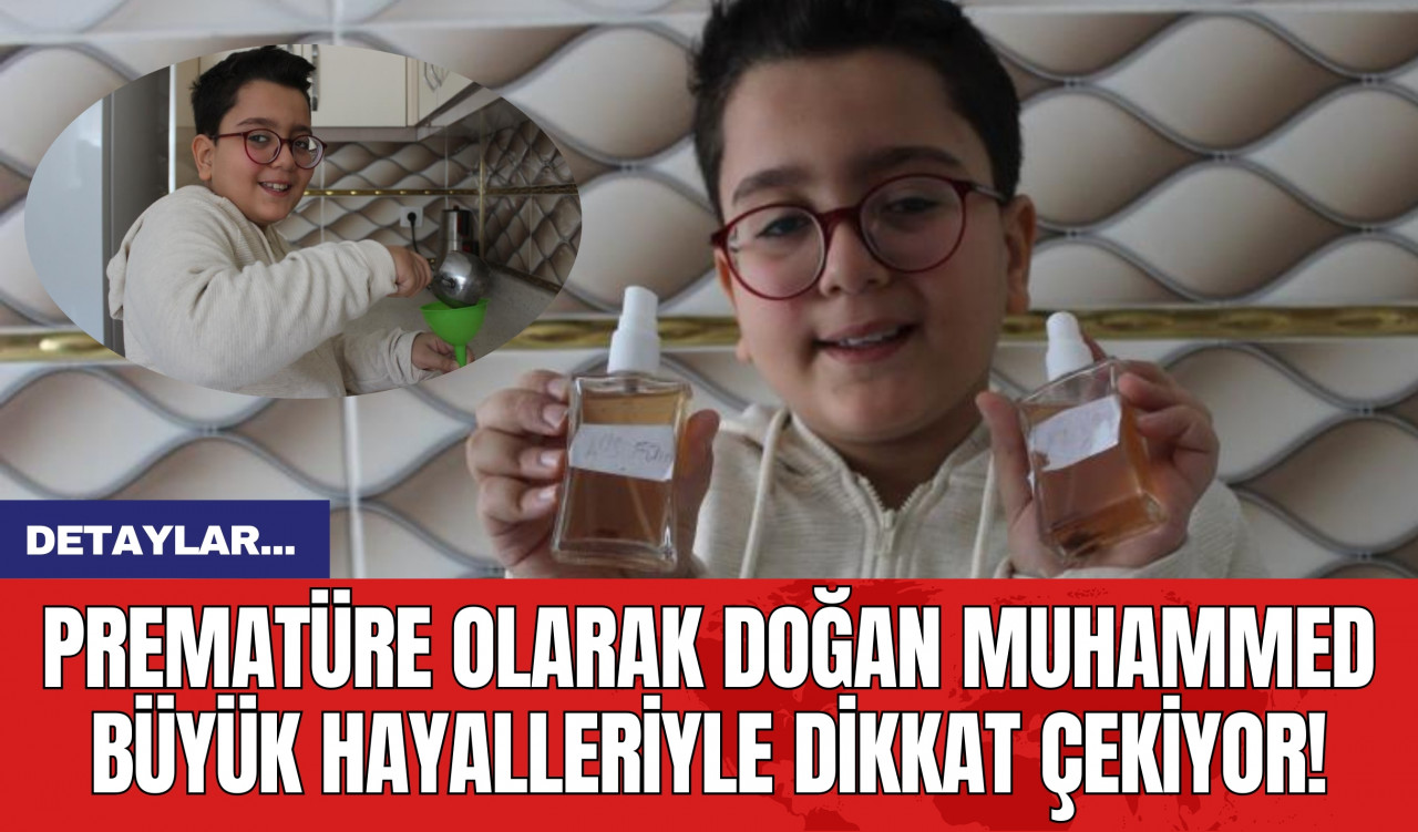 Prematüre Olarak Doğan Muhammed Büyük Hayalleriyle Dikkat Çekiyor!