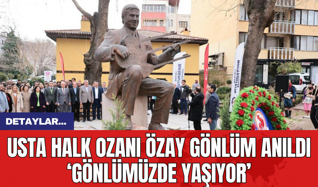 Usta Halk Ozanı Özay Gönlüm Anıldı 'Gönlümüzde Yaşıyor'