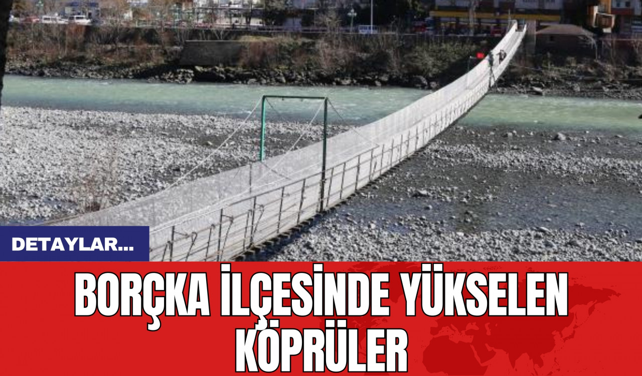 Borçka İlçesinde Yükselen Köprüler