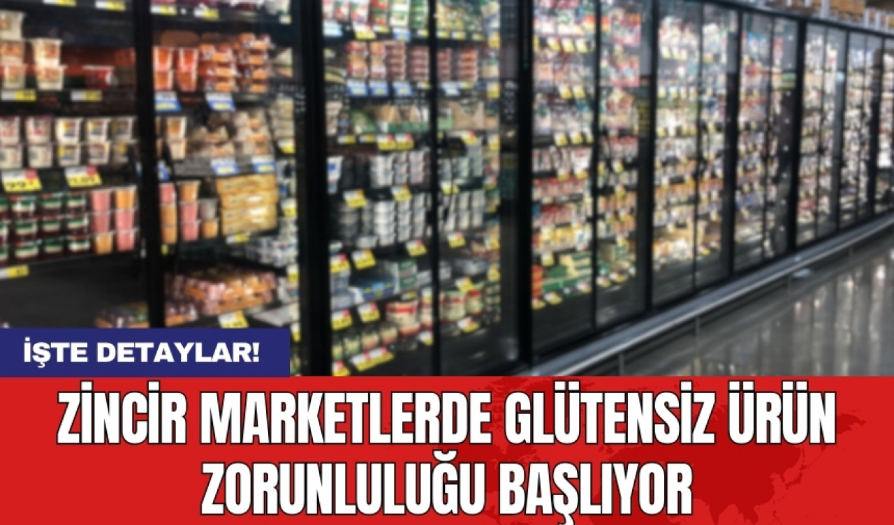 Zincir marketlerde glütensiz ürün zorunluluğu başlıyor