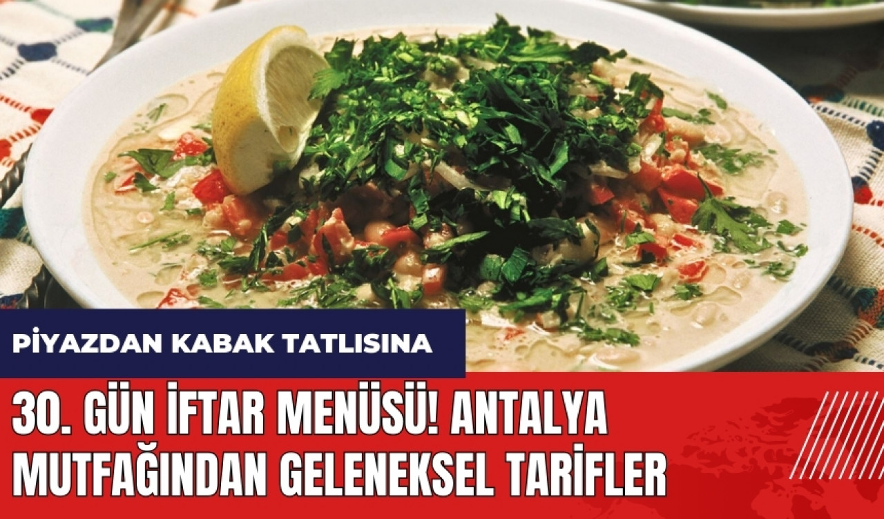 30. gün iftar menüsü! Antalya mutfağından geleneksel tarifler