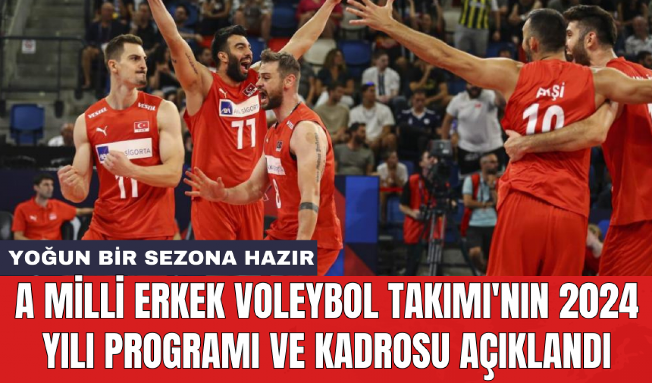 A Milli Erkek Voleybol Takımı'nın 2024 yılı programı ve kadrosu açıklandı