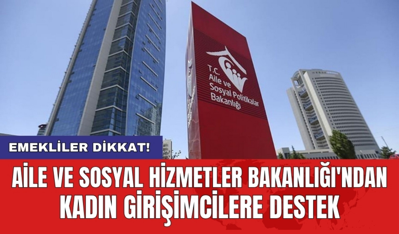 Aile ve Sosyal Hizmetler Bakanlığı'ndan kadın girişimcilere destek