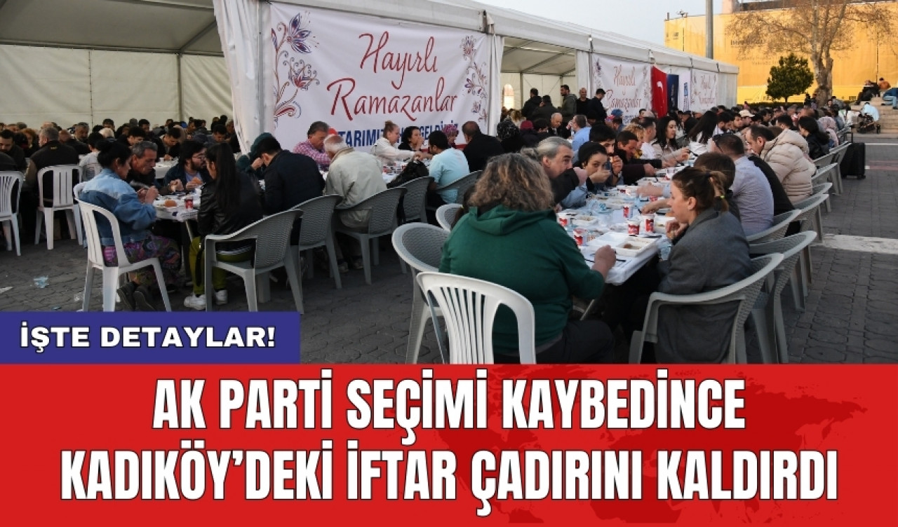 AKP seçimi kaybedince Kadıköy’deki iftar çadırını kaldırdı