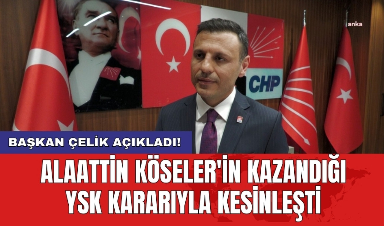 Alaattin Köseler'in kazandığı YSK kararıyla kesinleşti