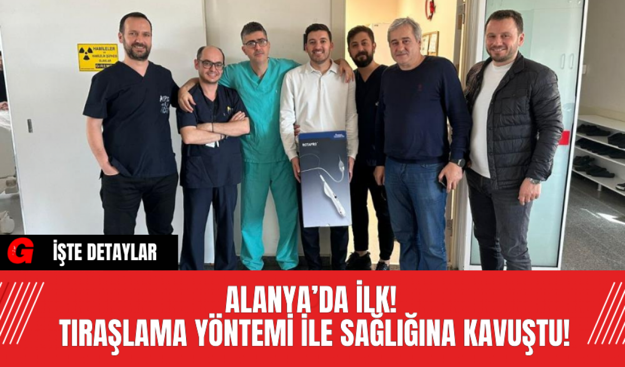 Alanya’da İlk! Tıraşlama Yöntemi İle Sağlığına Kavuştu!