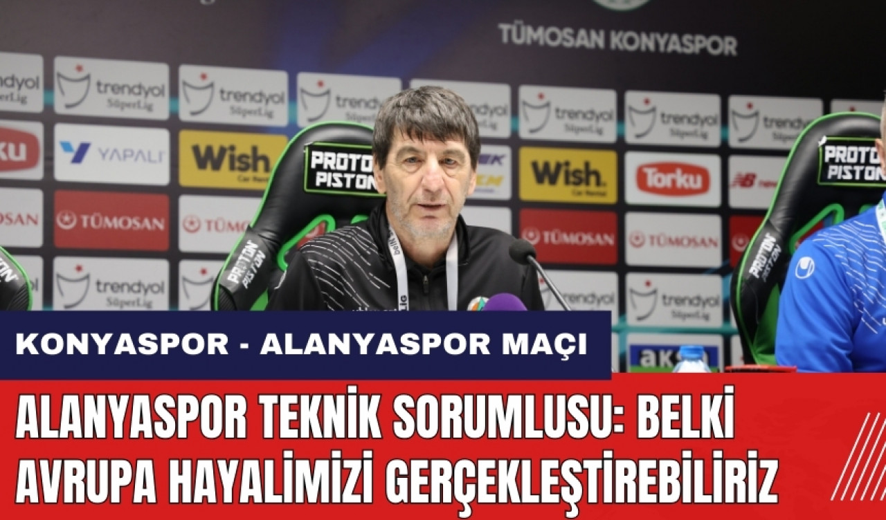 Alanyaspor Teknik Sorumlusu: Belki Avrupa hayalimizi gerçekleştirebiliriz