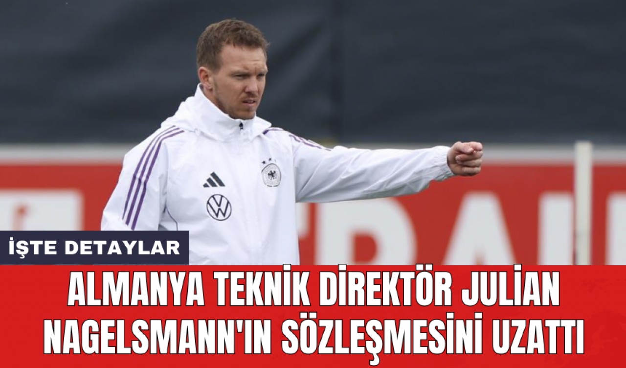 Almanya Teknik Direktör Julian Nagelsmann'ın sözleşmesini uzattı