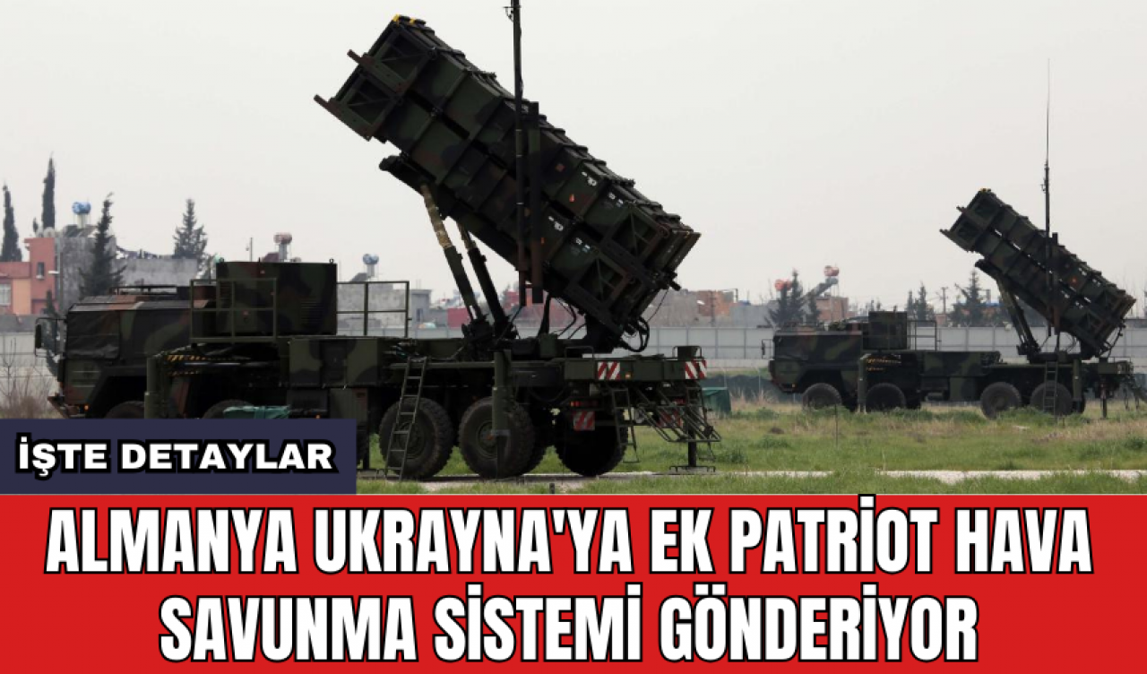 Almanya Ukrayna'ya ek Patriot hava savunma sistemi gönderiyor