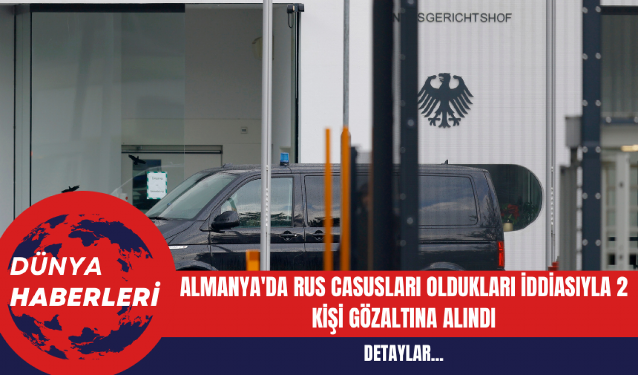 Almanya'da Rus Casusları Oldukları İddiasıyla 2 Kişi Gözaltına Alındı