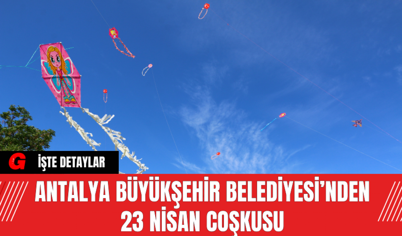 Antalya Büyükşehir Belediyesi’nden 23 Nisan Coşkusu